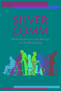 SilverComm: Marketing Practices and Messages for the Age of Aging