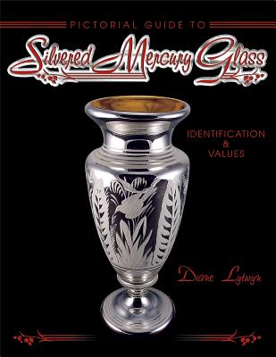 Silvered Mercury Glass: Pictorial Guide To. Identification & Values - Lytwyn, Diane C