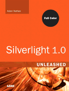 Silverlight 1.0 Unleashed - Nathan, Adam