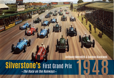 Silverstone's First Grand Prix: 1948 the Race on the Runways - Meredith, Anthony, and Blackwell, Gordon