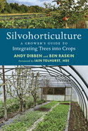 Silvohorticulture: A Grower's Guide to Integrating Trees Into Crops