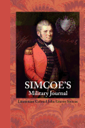 Simcoe's Military Journal: A History of the Operations of a Partisan Corps Called the Queens Rangers