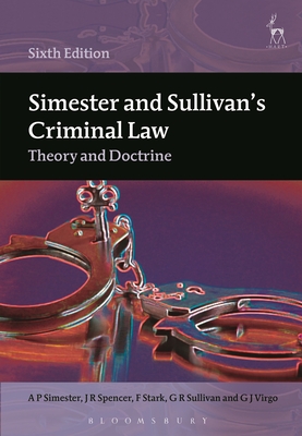 Simester and Sullivan's Criminal Law: Theory and Doctrine - Simester, A P, and Spencer, John, and Stark, F