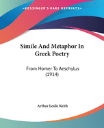 Simile and Metaphor in Greek Poetry: From Homer to Aeschylus (1914)