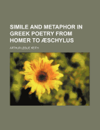 Simile and Metaphor in Greek Poetry from Homer to Aeschylus