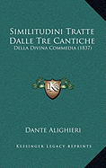 Similitudini Tratte Dalle Tre Cantiche: Della Divina Commedia (1837)