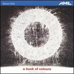 Simon Holt: A Book of Colours