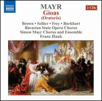 Simon Mayr: Gioas (Oratorio) - Andrea Lauren Brown (soprano); Andreas Burkhart (bass); Cornel Frey (tenor); Franz Hauk (harpsichord);...