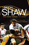 Simon Shaw: The Hard Yards: My Story