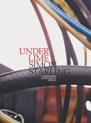 Simon Starling: Under Lime - Starling, Simon, and Rosenberg, Angela (Text by), and Heynen, Julian (Text by)