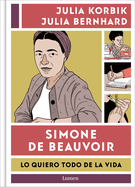 Simone de Beauvoir. Lo Quiero Todo de la Vida / Simone de Beauvoir. I Want It Al L from Life