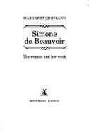 Simone de Beauvoir: The Woman and Her Work - Crosland, Margaret