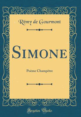 Simone: Poeme Champetre (Classic Reprint) - Gourmont, Remy De