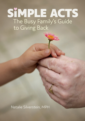 Simple Acts: The Busy Family's Guide to Giving Back - Silverstein, Natalie