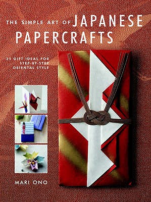 Simple Art of Japanese Papercrafts: 35 Gift Ideas for Step-by-step Oriental Style - Ono, Mari