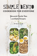 Simple Bento Cookbook for Everyone: Gourmet Bento Box Lunchbox Recipes
