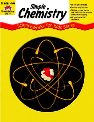 Simple Chemistry - Scienceworks for Kids - Farinelli, Rose, and Evan-Moor Educational Publishers
