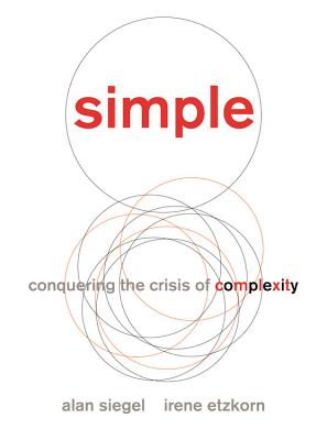 Simple: Conquering the Crisis of Complexity - Siegel, Alan, and Etzkorn, Irene
