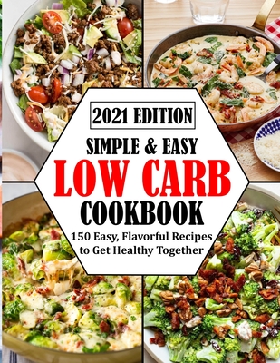 Simple & Easy Low Carb Cookbook: 150 Easy, Flavorful Recipes to Get Healthy Together - Davis, Bertrand