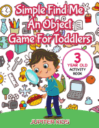 Simple Find Me an Object Game for Toddlers: 3 Year Old Activity Book