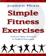 Simple Fitness Exercises: Traditional Chinese Movements for Health & Rejuvenation