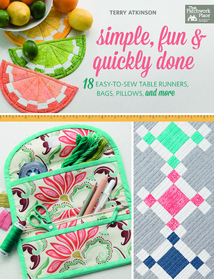 Simple, Fun and Quickly Done: 18 Easy-To-Sew Table Runners, Bags, Pillows, and More - Atkinson, Terry