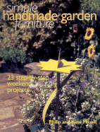 Simple Handmade Garden Furniture: 23 Step-By-Step Weekend Projects - Haxell, Philip, and Haxell, Kate
