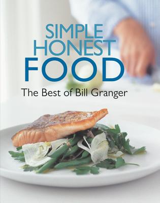 Simple Honest Food: The Best of Bill Granger - Granger, Bill