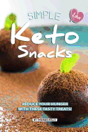 Simple Keto Snacks: Reduce Your Hunger with These Tasty Treats!
