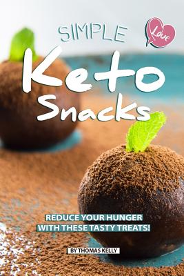 Simple Keto Snacks: Reduce Your Hunger with These Tasty Treats! - Kelly, Thomas