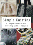 Simple Knitting: A Complete How-To-Knit Workshop with 20 Projects