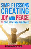 Simple Lessons Creating Joy and Peace: 55 Days of Wisdom and Grace Black and White Edition