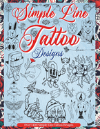Simple Line Tattoo Designs: Big Book Of Small Tattoos. Over 1400 tattoos for Artists, Professionals and Amateurs. An Idea and Source of Inspiration for Your First or Next Tattoo.