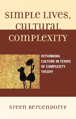 Simple Lives, Cultural Complexity: Rethinking Culture in Terms of Complexity Theory - Bergendorff, Steen