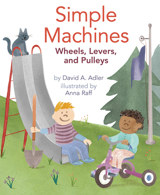 Simple Machines: Wheels, Levers, and Pulleys - Adler, David A