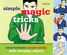 Simple Magic Tricks: Easy-To-Learn Magic Tricks with Everyday Objects