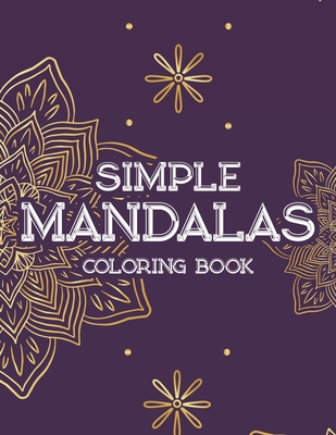 Simple Mandalas Coloring Book: Large Print Mandalas For Beginners, Fun Coloring Pages For Kids, Adults, And Seniors - Lee, Jennifer