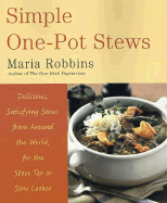 Simple One-Pot Stews: Delicious, Satisfying Stews from Around the World, for the Stove Top or Slow Cooker - Robbins, Maria