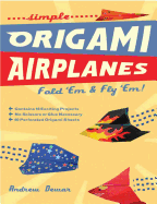 Simple Origami Airplanes: Fold 'em & Fly 'Em! [Origami Book, 60 Papers, 16 Designs]