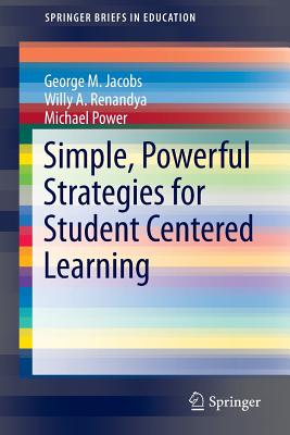 Simple, Powerful Strategies for Student Centered Learning - Jacobs, George Martin, and Renandya, Willy Ardian, and Power, Michael