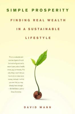 Simple Prosperity: Finding Real Wealth in a Sustainable Lifestyle - Wann, David