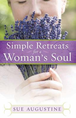 Simple Retreats for a Woman's Soul - Augustine, Sue