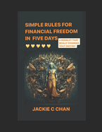 Simple Rules for Financial Freedom in Five Days: A Booklet That Really Changes Youy Destiny