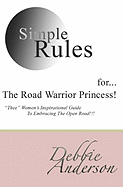 Simple Rules For...the Road Warrior Princess: Thee Women's Inspirational Guide to Embracing the Open Road!!!