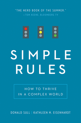 Simple Rules: How to Thrive in a Complex World - Sull, Donald, and Eisenhardt, Kathleen M