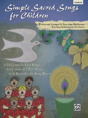 Simple Sacred Songs for Children: 6 Delightfully Easy Songs for Unison or 2-Part with Reproducible Song Sheets - Shafferman, Jean Anne (Composer), and Hayden, Tim (Composer)