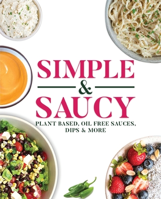 Simple & Saucy: Plant Based, Oil Free Sauces, Dips & More - Davis, Melanie