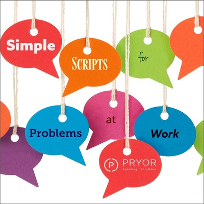 Simple Scripts for Problems at Work - Solutions, Pryor Learning, and Milldyke, Michelle (Read by), and Publications, Careertrack