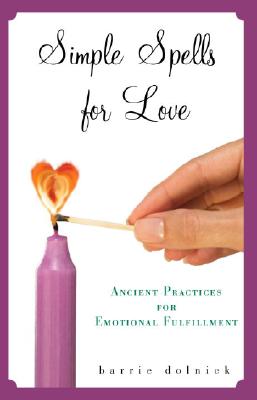 Simple Spells for Love: Ancient Practices for Emotional Fulfillment - Dolnick, Barrie