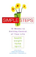 Simple Steps: 10 Weeks to Getting Control of Your Life: Health - Weight - Home - Spirit